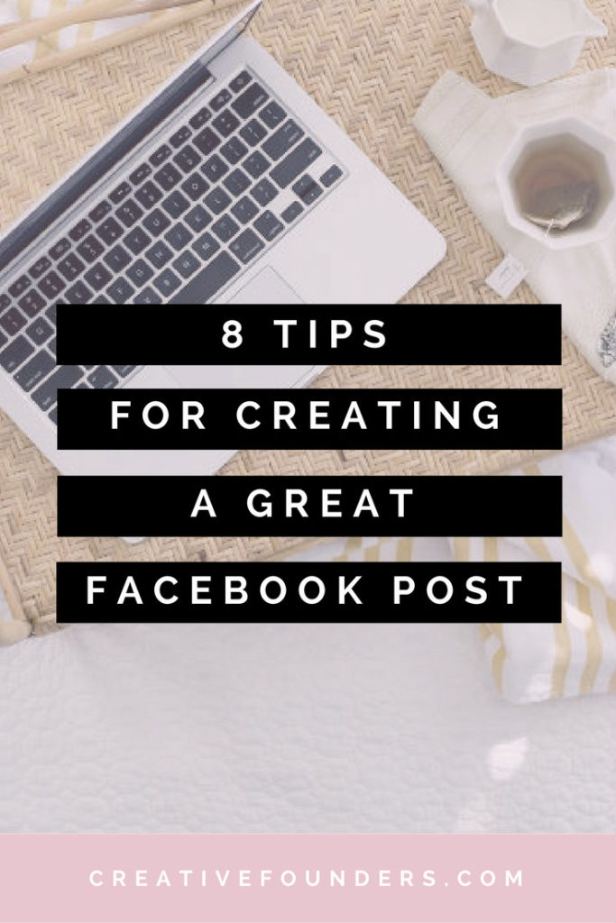 8 Tips For Creating A Great Facebook Post. By Creative Founders. Facebook Marketing // Social Media Marketing // Social Media Strategy
