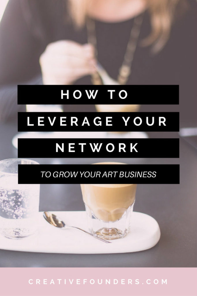 How to Leverage Your Network and Grown Your Creative Business. Networking. Branding. Art Business.