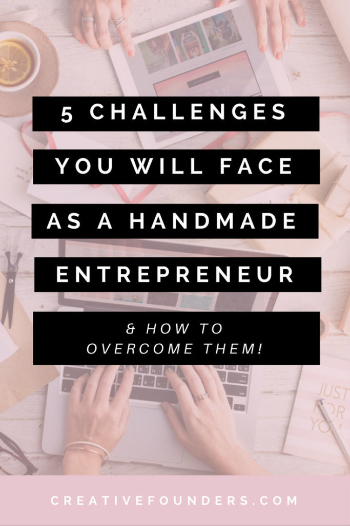 5 Challenges You Will Face As A Handmade Entrepreneur. Etsy. Handmade Business. Handmade Business Tips