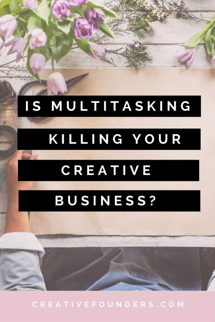 Is Multitasking Killing Your Creative Business?